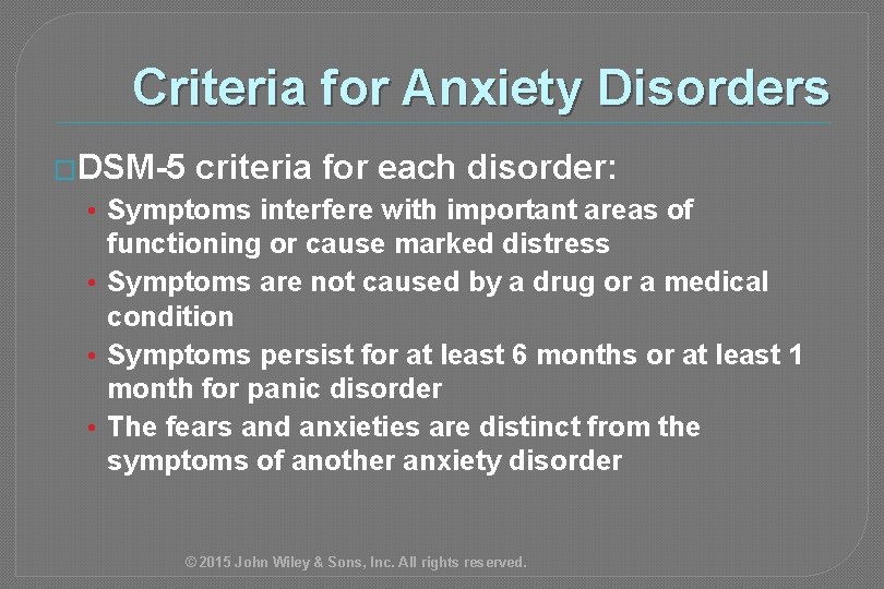 Criteria for Anxiety Disorders �DSM-5 criteria for each disorder: • Symptoms interfere with important