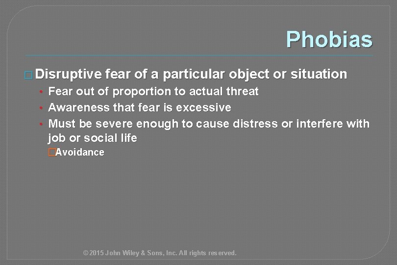 Phobias � Disruptive • • • fear of a particular object or situation Fear