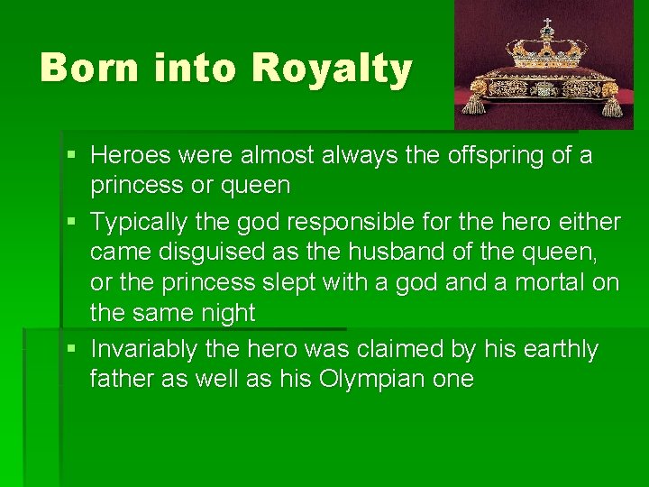 Born into Royalty § Heroes were almost always the offspring of a princess or