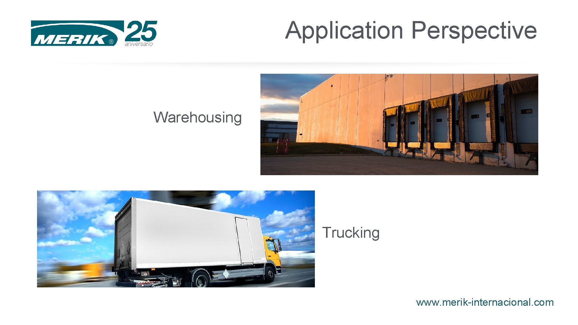 Application Perspective Warehousing Trucking www. merik-internacional. com Application Perspective Warehousing Trucking www. merik-internacional. com