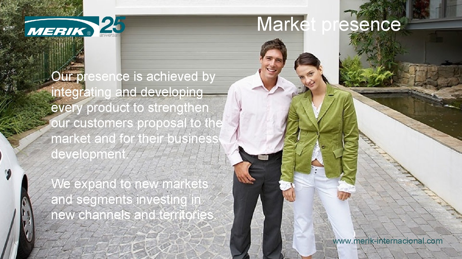 Market presence Our presence is achieved by integrating and developing every product to strengthen Market presence Our presence is achieved by integrating and developing every product to strengthen