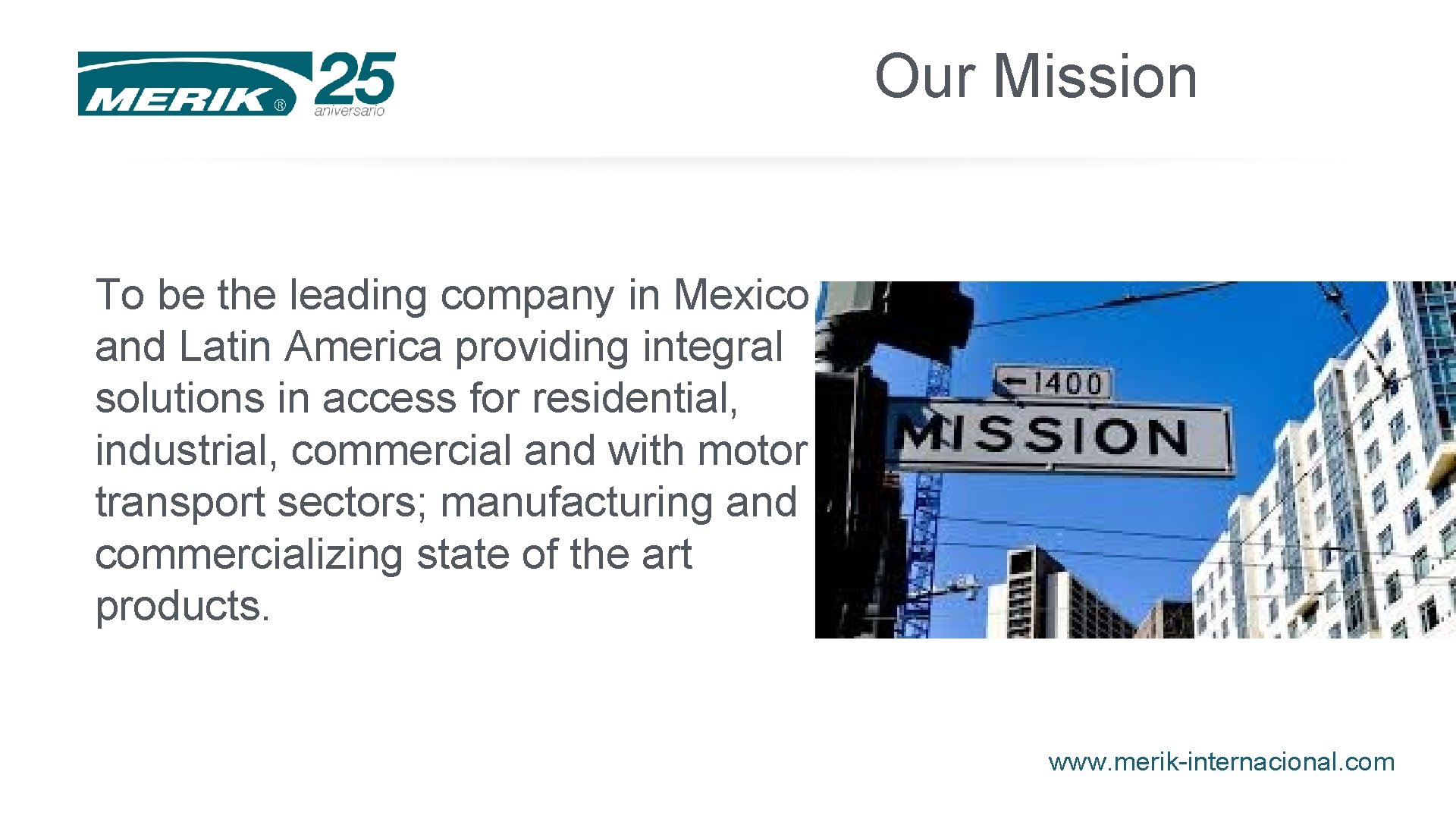 Our Mission To be the leading company in Mexico and Latin America providing integral Our Mission To be the leading company in Mexico and Latin America providing integral