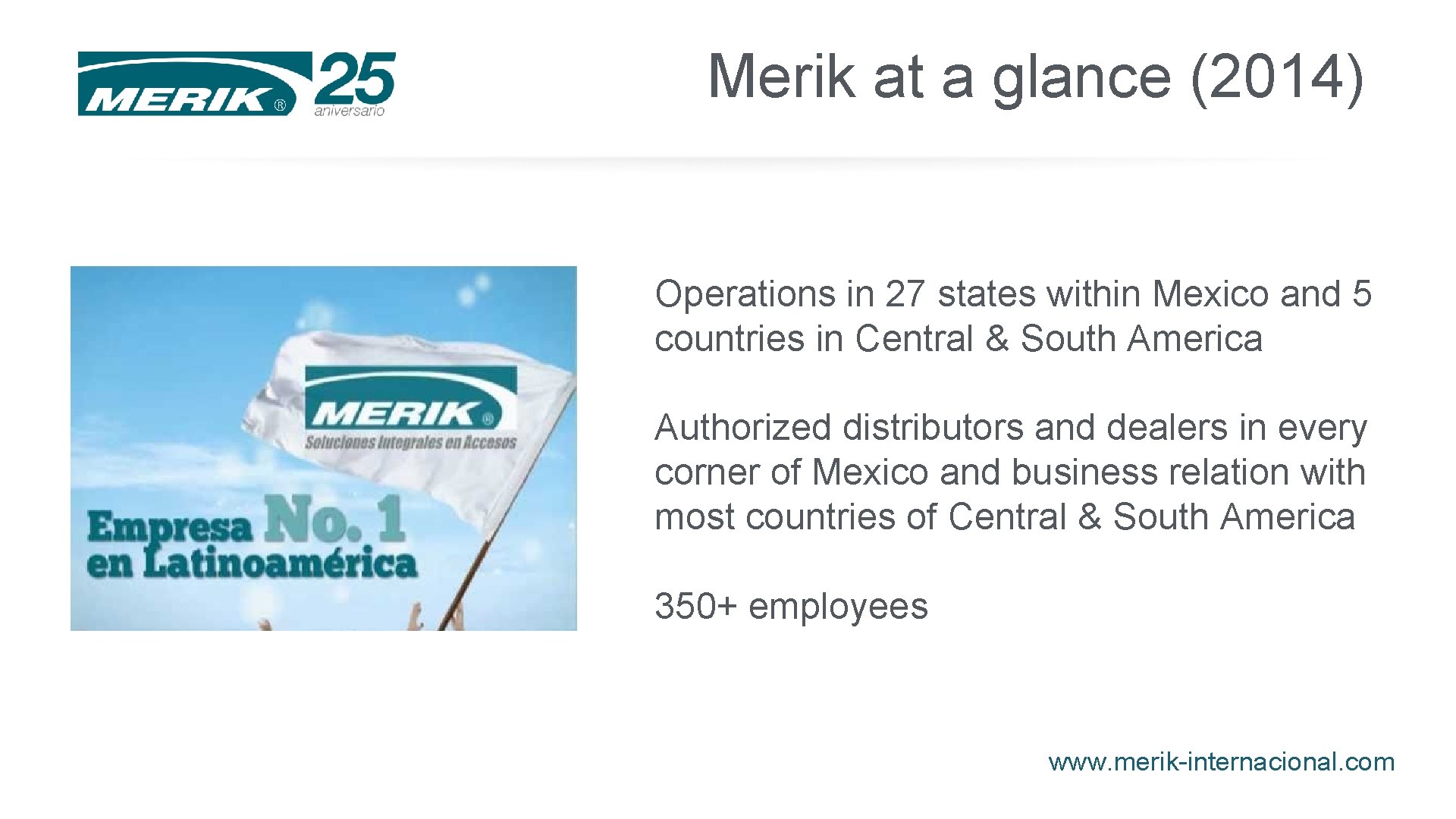Merik at a glance (2014) Operations in 27 states within Mexico and 5 countries Merik at a glance (2014) Operations in 27 states within Mexico and 5 countries