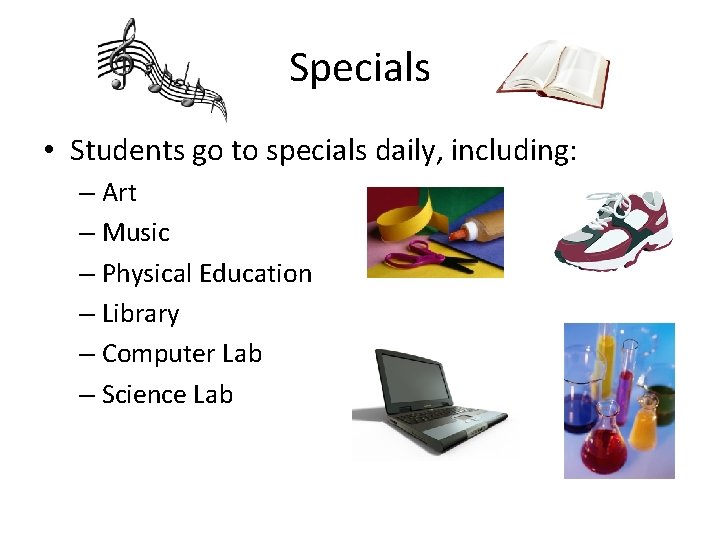 Specials • Students go to specials daily, including: – Art – Music – Physical