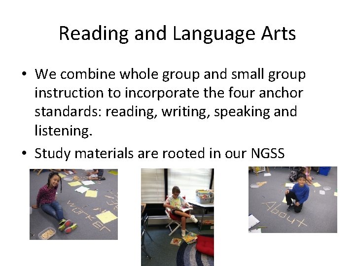Reading and Language Arts • We combine whole group and small group instruction to