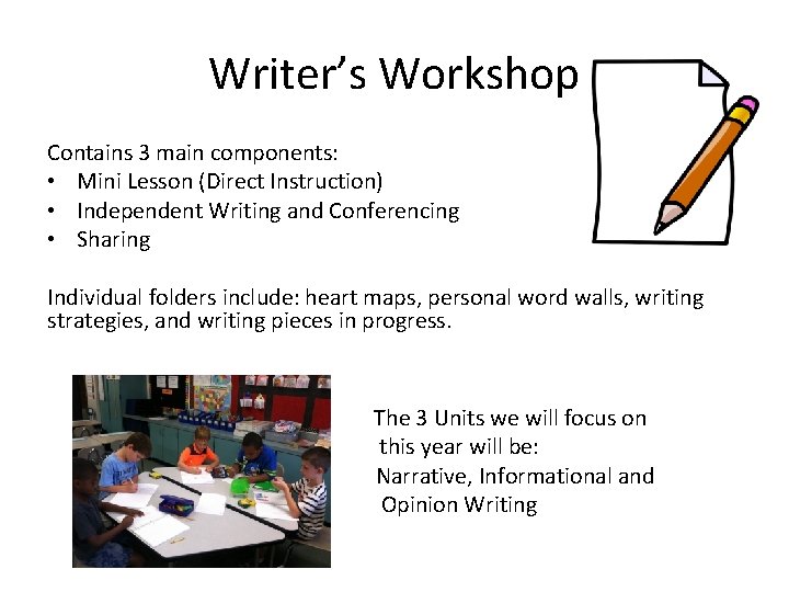 Writer’s Workshop Contains 3 main components: • Mini Lesson (Direct Instruction) • Independent Writing
