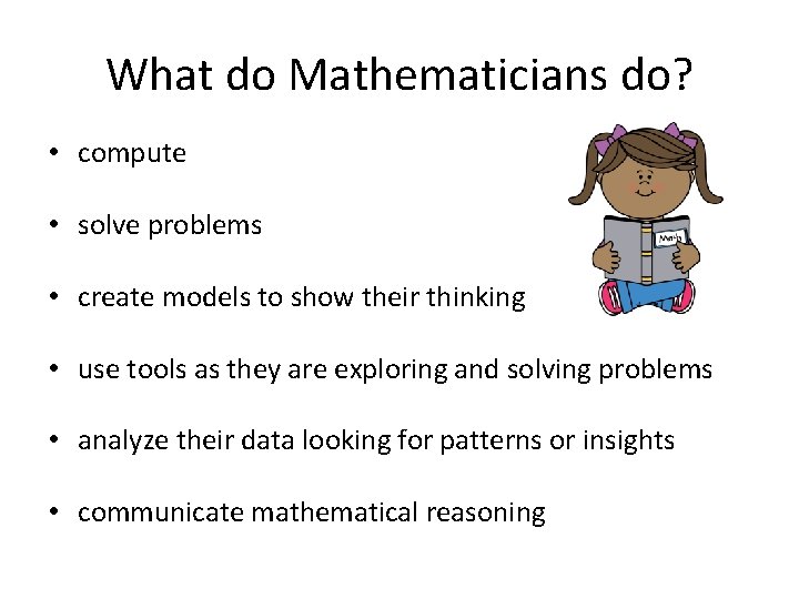 What do Mathematicians do? • compute • solve problems • create models to show
