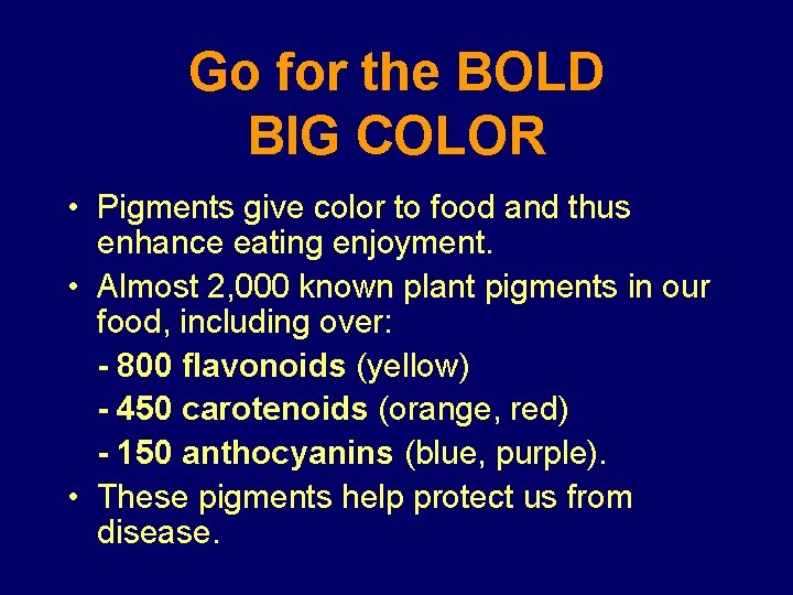 Go for the BOLD BIG COLOR • Pigments give color to food and thus