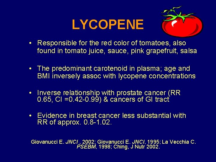 LYCOPENE • Responsible for the red color of tomatoes, also found in tomato juice,
