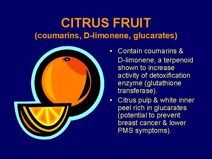 CITRUS FRUIT (coumarins, D-limonene, glucarates) • Contain coumarins & D-limonene, a terpenoid shown to