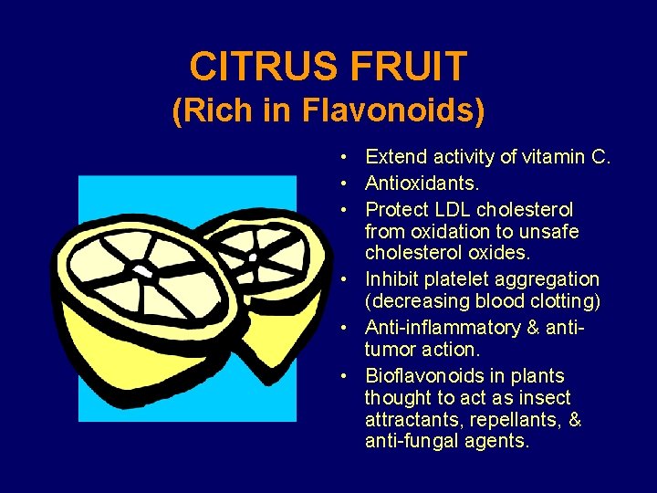 CITRUS FRUIT (Rich in Flavonoids) • Extend activity of vitamin C. • Antioxidants. •