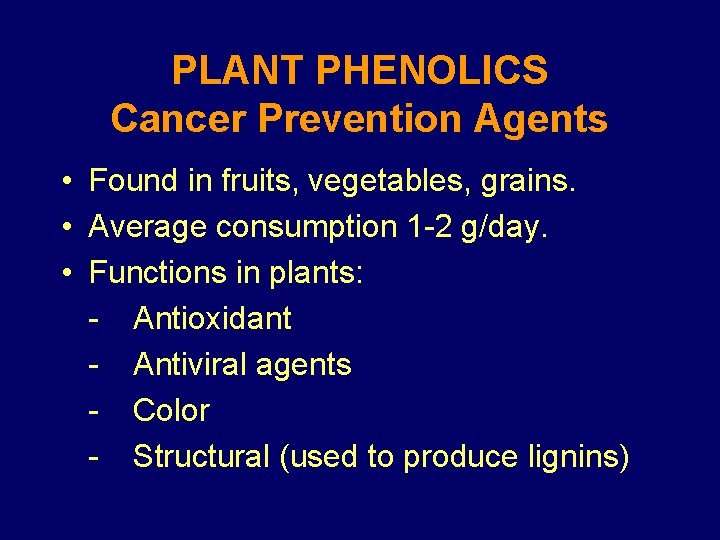 PLANT PHENOLICS Cancer Prevention Agents • Found in fruits, vegetables, grains. • Average consumption