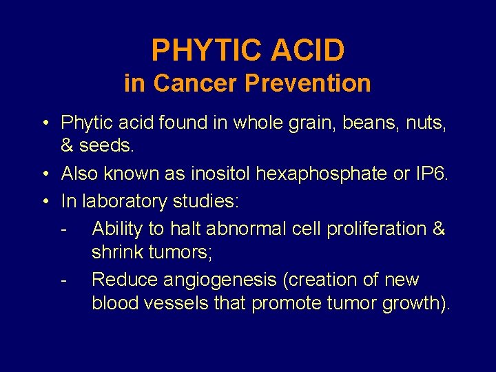 PHYTIC ACID in Cancer Prevention • Phytic acid found in whole grain, beans, nuts,