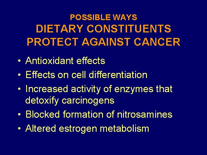 POSSIBLE WAYS DIETARY CONSTITUENTS PROTECT AGAINST CANCER • Antioxidant effects • Effects on cell