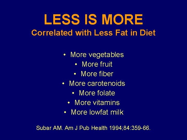 LESS IS MORE Correlated with Less Fat in Diet • More vegetables • More