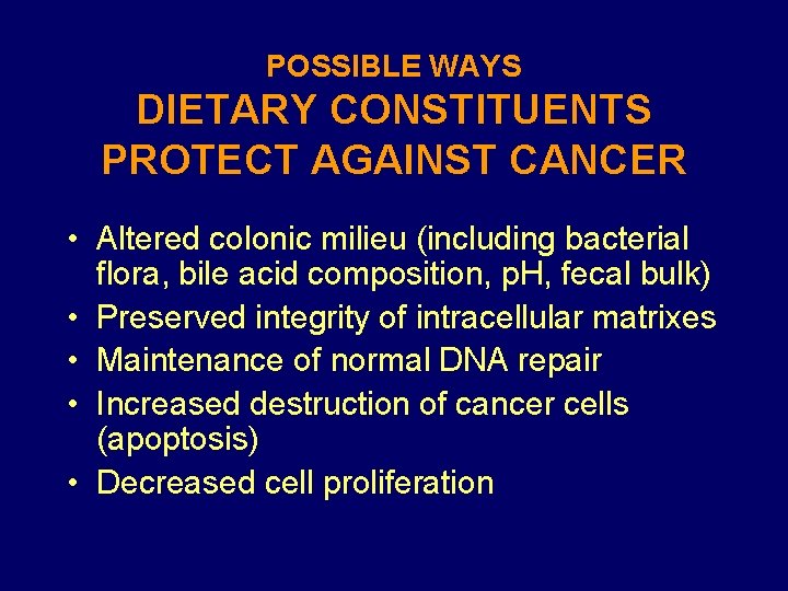 POSSIBLE WAYS DIETARY CONSTITUENTS PROTECT AGAINST CANCER • Altered colonic milieu (including bacterial flora,