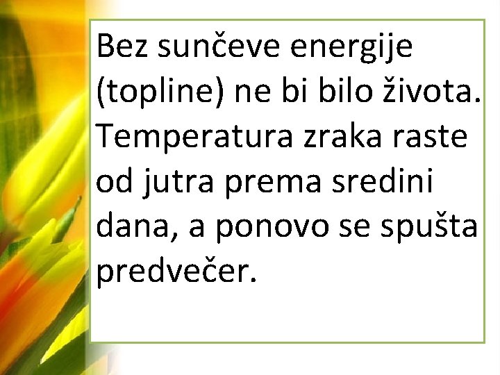 Bez sunčeve energije (topline) ne bi bilo života. Temperatura zraka raste od jutra prema