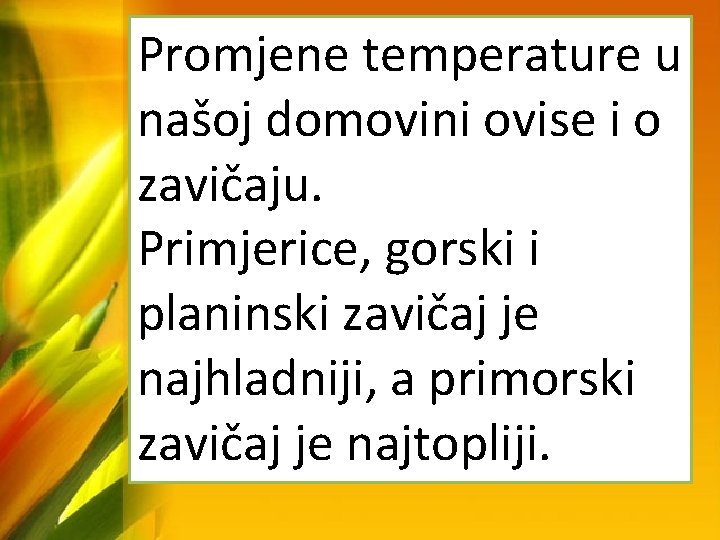 Promjene temperature u našoj domovini ovise i o zavičaju. Primjerice, gorski i planinski zavičaj