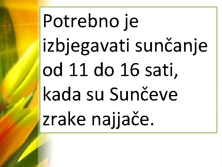 Potrebno je izbjegavati sunčanje od 11 do 16 sati, kada su Sunčeve zrake najjače.