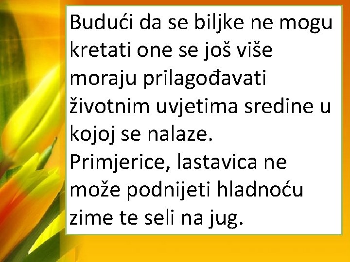 Budući da se biljke ne mogu kretati one se još više moraju prilagođavati životnim