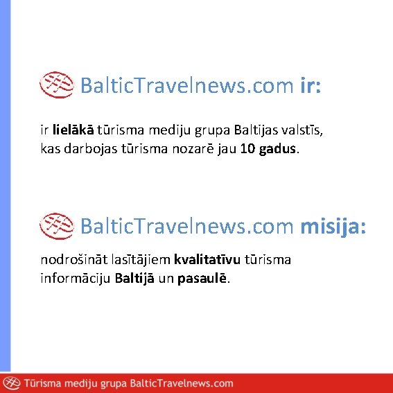 Baltic. Travelnews. com ir: ir lielākā tūrisma mediju grupa Baltijas valstīs, kas darbojas tūrisma