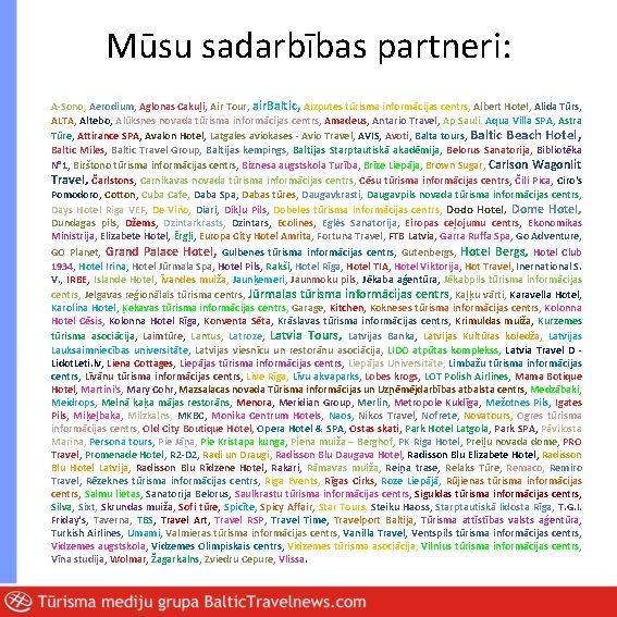 Mūsu sadarbības partneri: A-Sono, Aerodium, Aglonas Cakuļi, Air Tour, air. Baltic, Aizputes tūrisma informācijas
