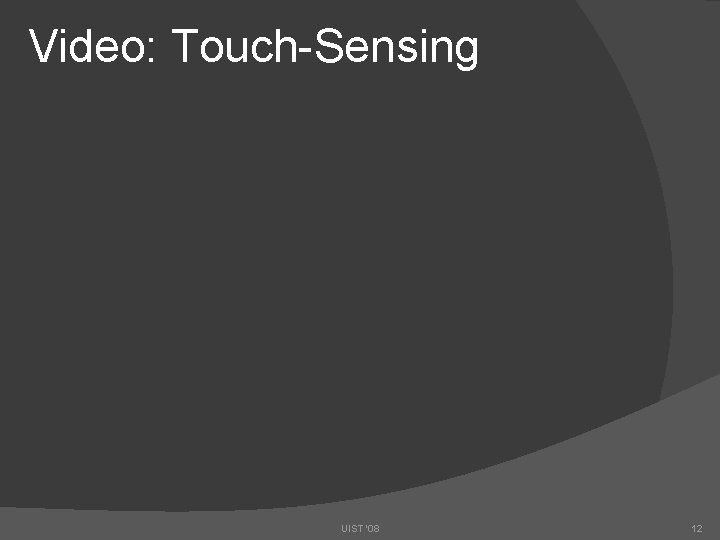 Video: Touch-Sensing UIST '08 12 