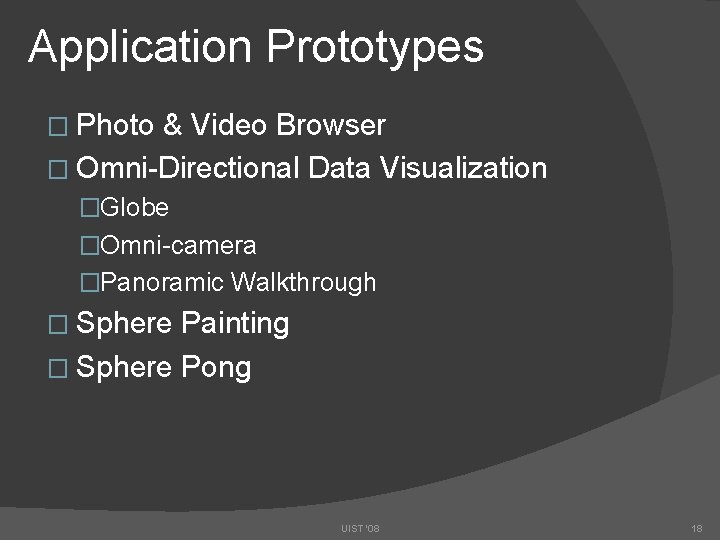 Application Prototypes � Photo & Video Browser � Omni-Directional Data Visualization �Globe �Omni-camera �Panoramic