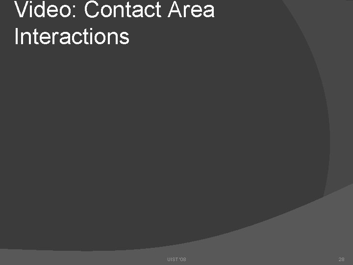 Video: Contact Area Interactions UIST '08 28 