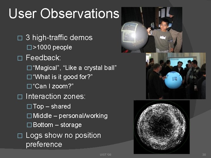 User Observations � 3 high-traffic demos � >1000 people � Feedback: � “Magical”, “Like