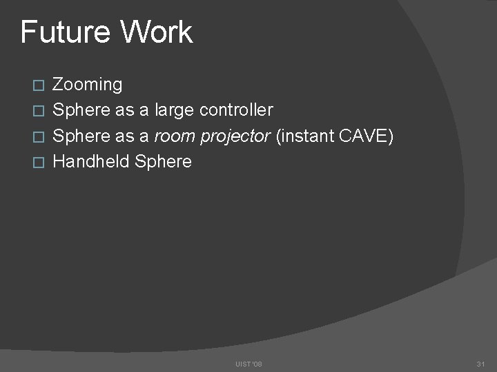 Future Work Zooming � Sphere as a large controller � Sphere as a room