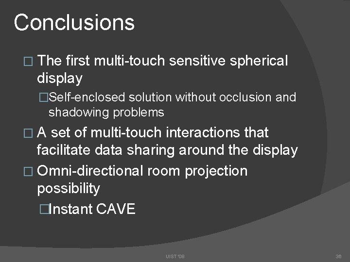 Conclusions � The first multi-touch sensitive spherical display �Self-enclosed solution without occlusion and shadowing