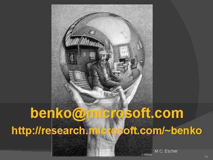 benko@microsoft. com http: //research. microsoft. com/~benko M. C. Escher UIST '08 39 