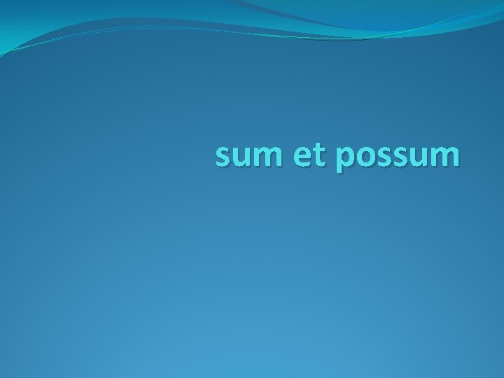sum et possum 