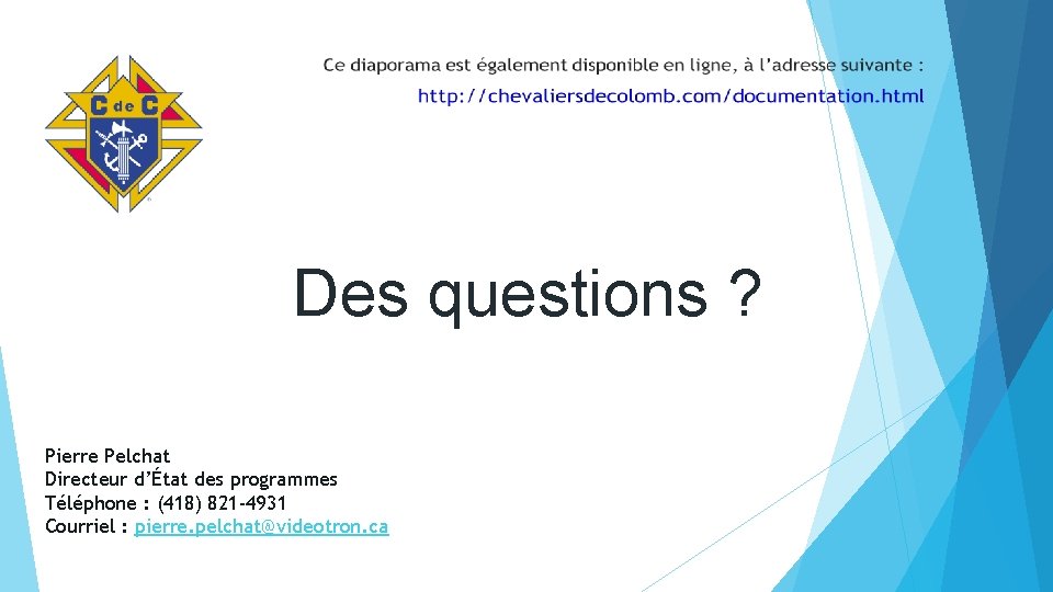 Des questions ? Pierre Pelchat Directeur d’État des programmes Téléphone : (418) 821 -4931