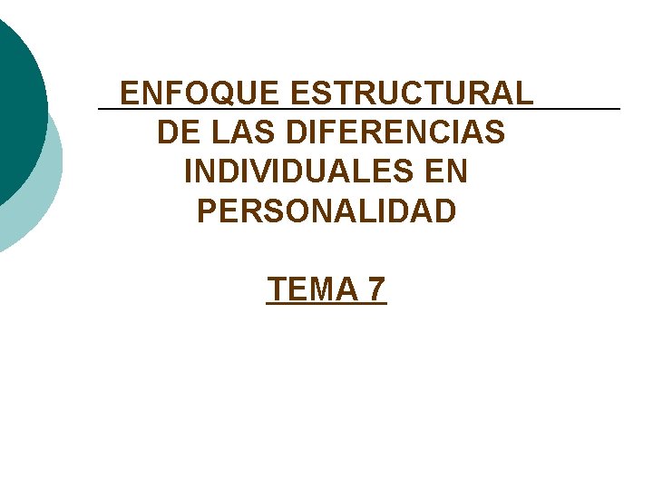 ENFOQUE ESTRUCTURAL DE LAS DIFERENCIAS INDIVIDUALES EN PERSONALIDAD TEMA 7 