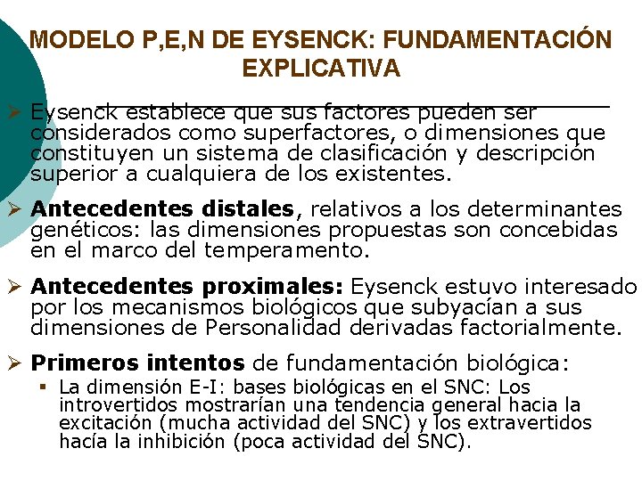 MODELO P, E, N DE EYSENCK: FUNDAMENTACIÓN EXPLICATIVA Ø Eysenck establece que sus factores