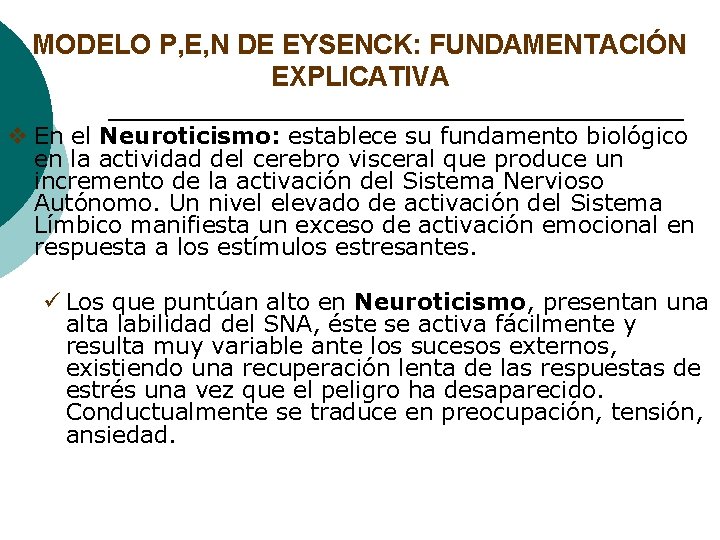 MODELO P, E, N DE EYSENCK: FUNDAMENTACIÓN EXPLICATIVA v En el Neuroticismo: establece su