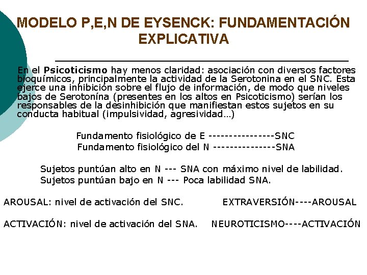 MODELO P, E, N DE EYSENCK: FUNDAMENTACIÓN EXPLICATIVA ¡ En el Psicoticismo hay menos