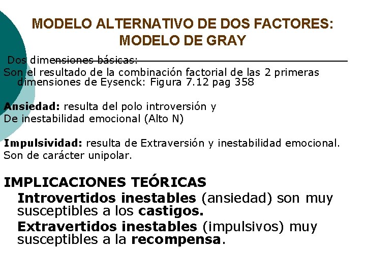 MODELO ALTERNATIVO DE DOS FACTORES: MODELO DE GRAY Dos dimensiones básicas: Son el resultado