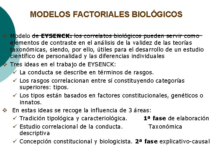 MODELOS FACTORIALES BIOLÓGICOS v Modelo de EYSENCK: los correlatos biológicos pueden servir como elementos