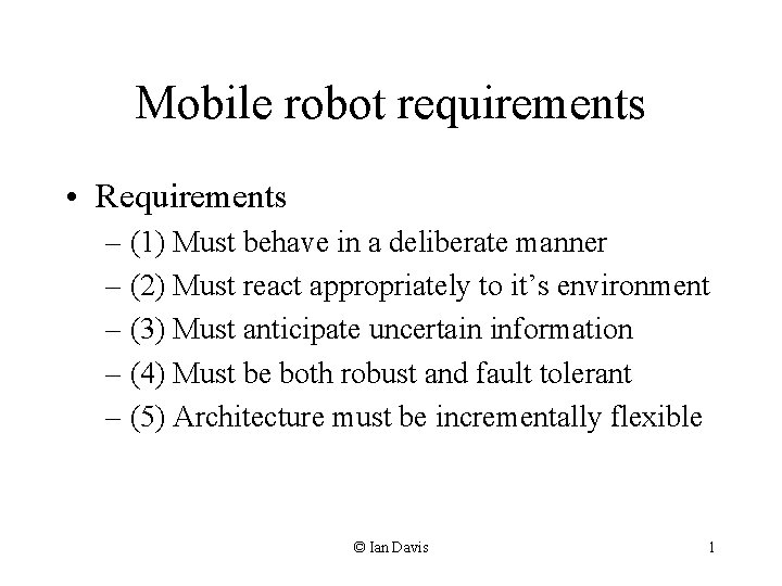 Mobile robot requirements • Requirements – (1) Must behave in a deliberate manner –