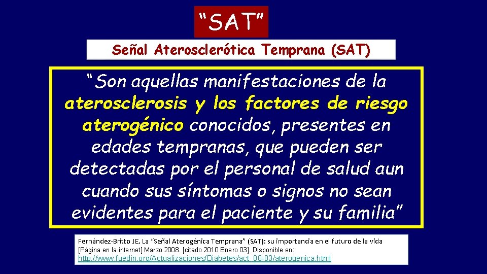 “SAT” Señal Aterosclerótica Temprana (SAT) “Son aquellas manifestaciones de la aterosclerosis y los factores