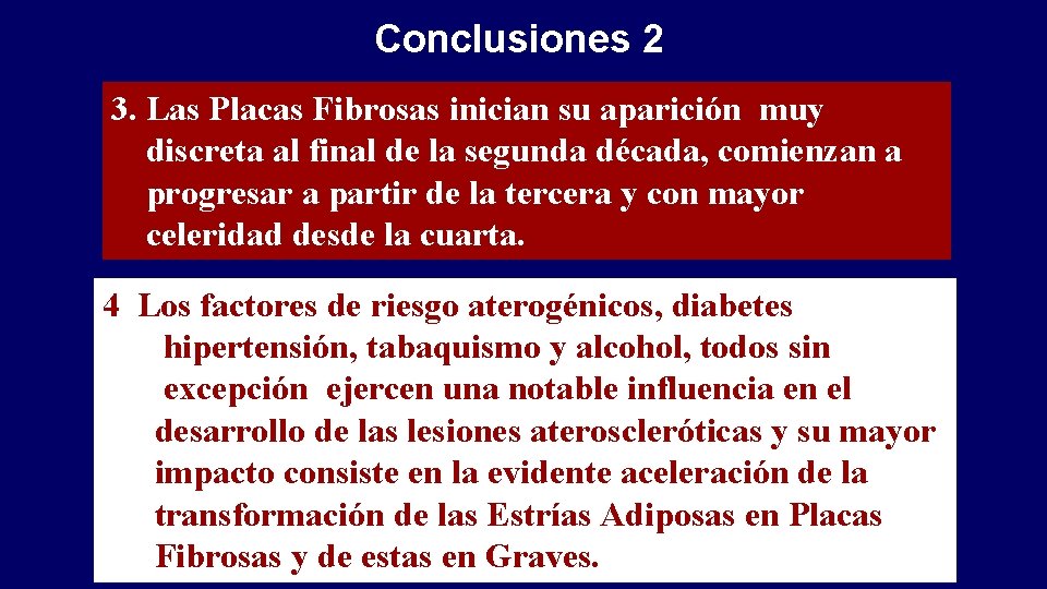 Conclusiones 2 3. Las Placas Fibrosas inician su aparición muy discreta al final de