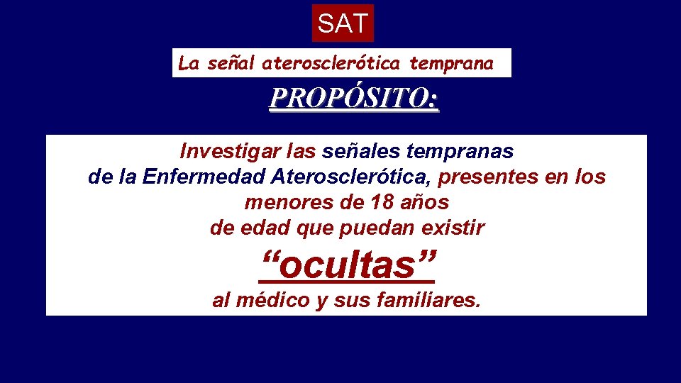 SAT La señal aterosclerótica temprana PROPÓSITO: Investigar las señales tempranas de la Enfermedad Aterosclerótica,