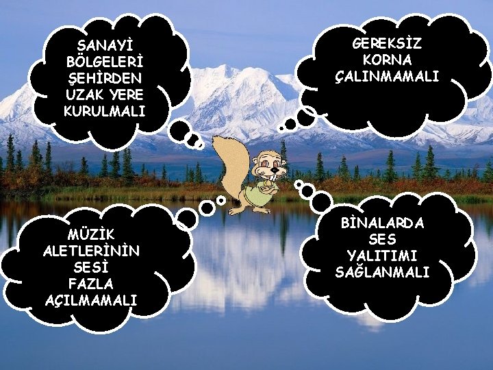 SANAYİ BÖLGELERİ ŞEHİRDEN UZAK YERE KURULMALI MÜZİK ALETLERİNİN SESİ FAZLA AÇILMAMALI GEREKSİZ KORNA ÇALINMAMALI