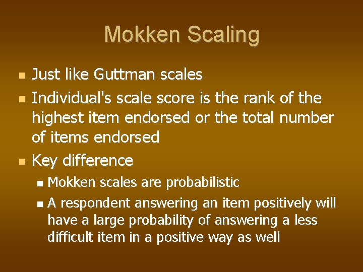 Mokken Scaling Just like Guttman scales Individual's scale score is the rank of the