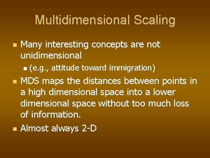 Multidimensional Scaling Many interesting concepts are not unidimensional (e. g. , attitude toward immigration) Multidimensional Scaling Many interesting concepts are not unidimensional (e. g. , attitude toward immigration)