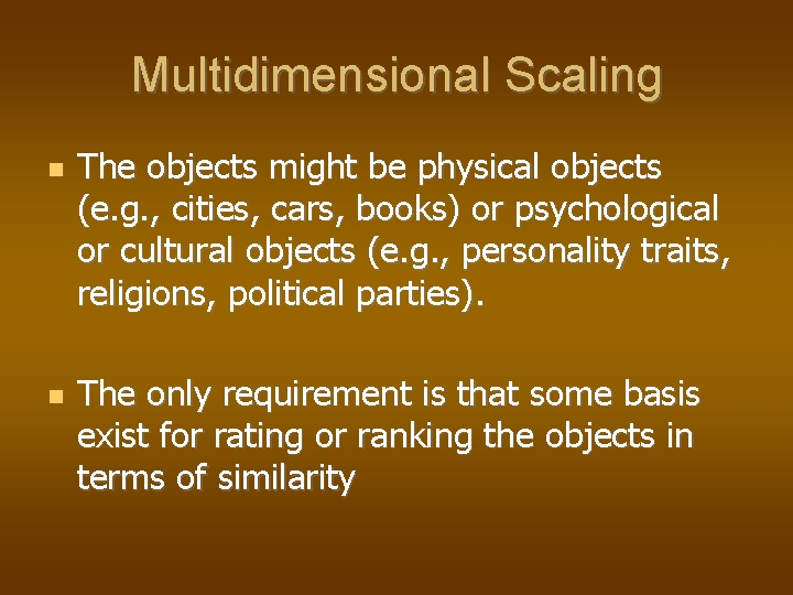 Multidimensional Scaling The objects might be physical objects (e. g. , cities, cars, books)