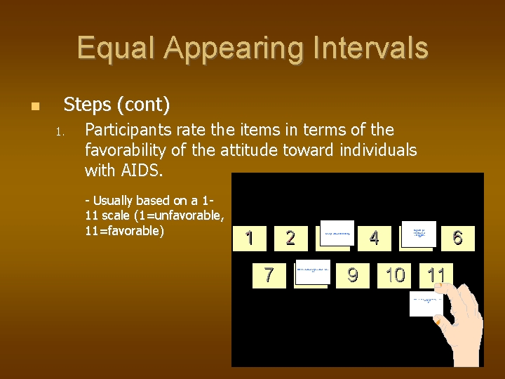 Equal Appearing Intervals Steps (cont) 1. Participants rate the items in terms of the